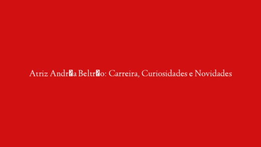 Atriz Andréa Beltrão: Carreira, Curiosidades e Novidades