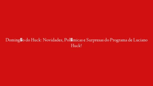 Domingão do Huck: Novidades, Polêmicas e Surpresas do Programa de Luciano Huck!