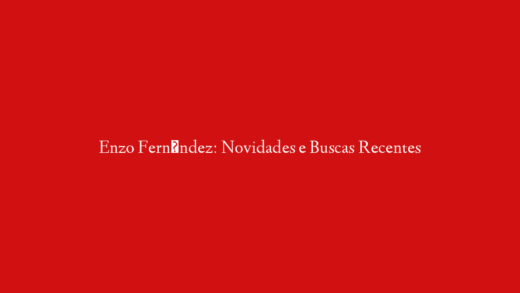 Enzo Fernández: Novidades e Buscas Recentes