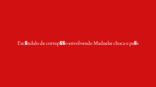 Escândalo de corrupção envolvendo Madueke choca o país