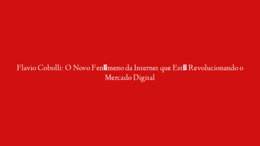 Flavio Cobolli: O Novo Fenômeno da Internet que Está Revolucionando o Mercado Digital