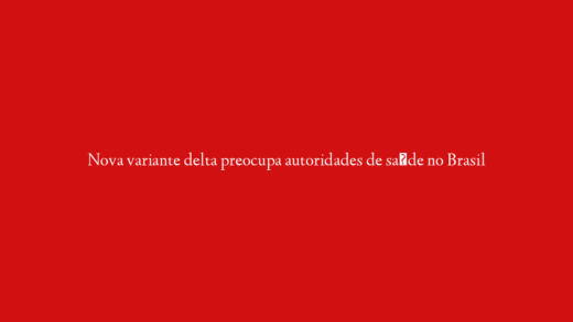 Nova variante delta preocupa autoridades de saúde no Brasil